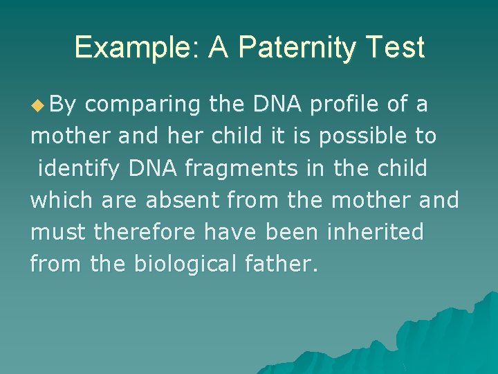 Example: A Paternity Test u By comparing the DNA profile of a mother and