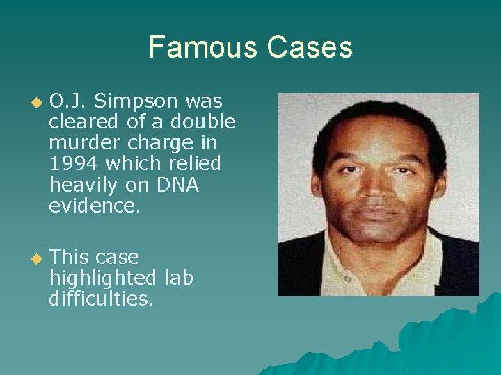 Famous Cases u u O. J. Simpson was cleared of a double murder charge