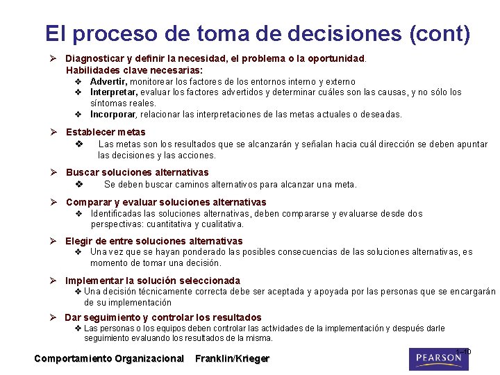 El proceso de toma de decisiones (cont) Ø Diagnosticar y definir la necesidad, el