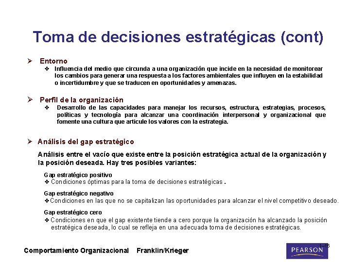 Toma de decisiones estratégicas (cont) Ø Entorno v Influencia del medio que circunda a