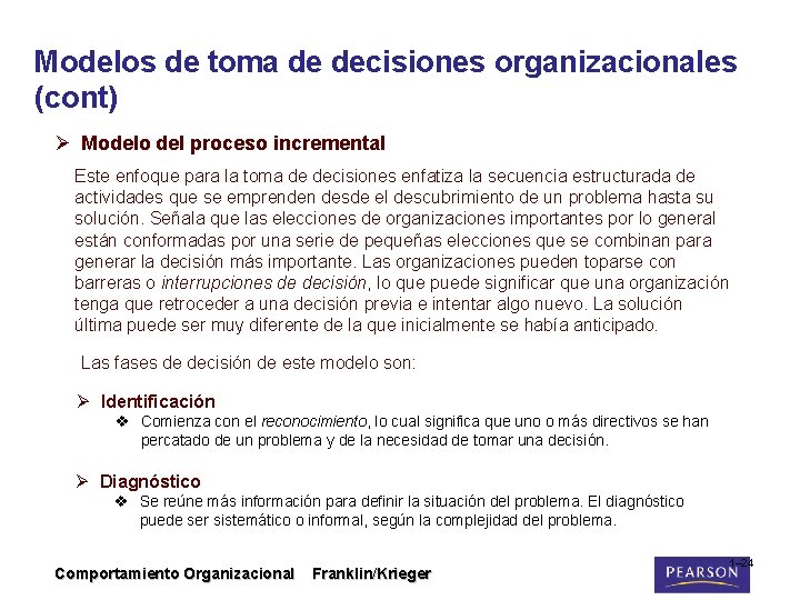 Modelos de toma de decisiones organizacionales (cont) Ø Modelo del proceso incremental Este enfoque