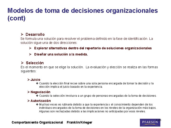 Modelos de toma de decisiones organizacionales (cont) Ø Desarrollo Se formula una solución para