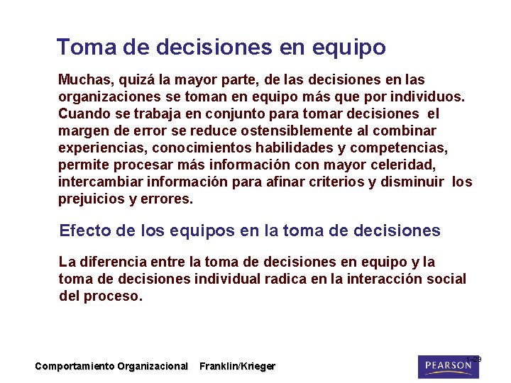 Toma de decisiones en equipo Muchas, quizá la mayor parte, de las decisiones en