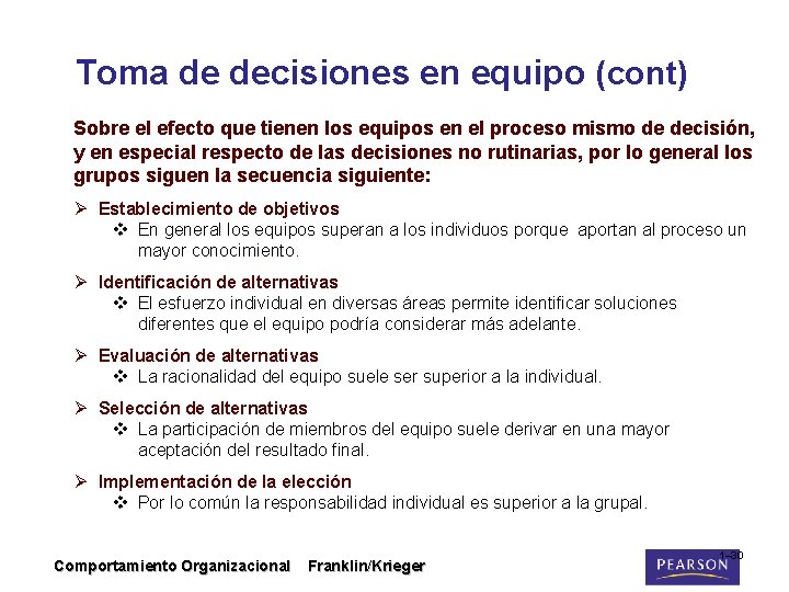 Toma de decisiones en equipo (cont) Sobre el efecto que tienen los equipos en