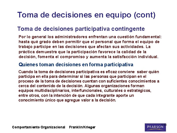 Toma de decisiones en equipo (cont) Toma de decisiones participativa contingente Por lo general