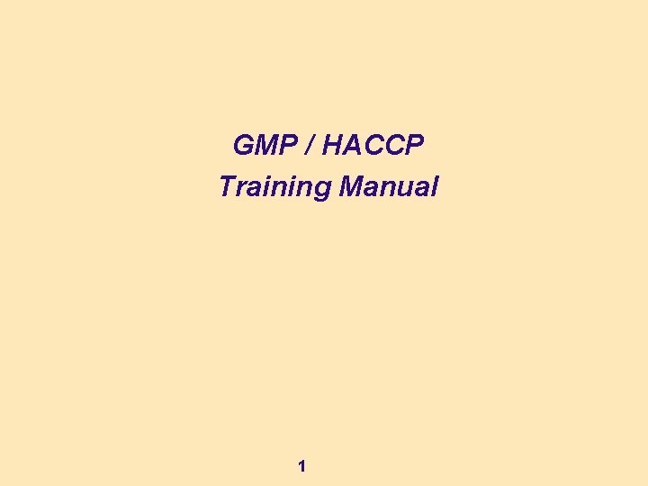 GMP / HACCP Training Manual 1 GMP / HACCP Training Manual 1