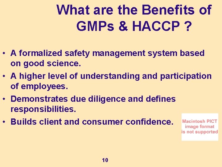 What are the Benefits of GMPs & HACCP ? • A formalized safety management
