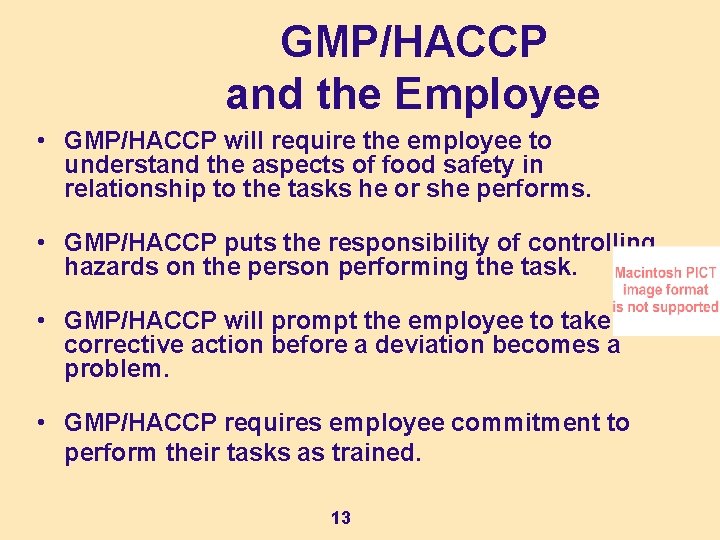 GMP/HACCP and the Employee • GMP/HACCP will require the employee to understand the aspects