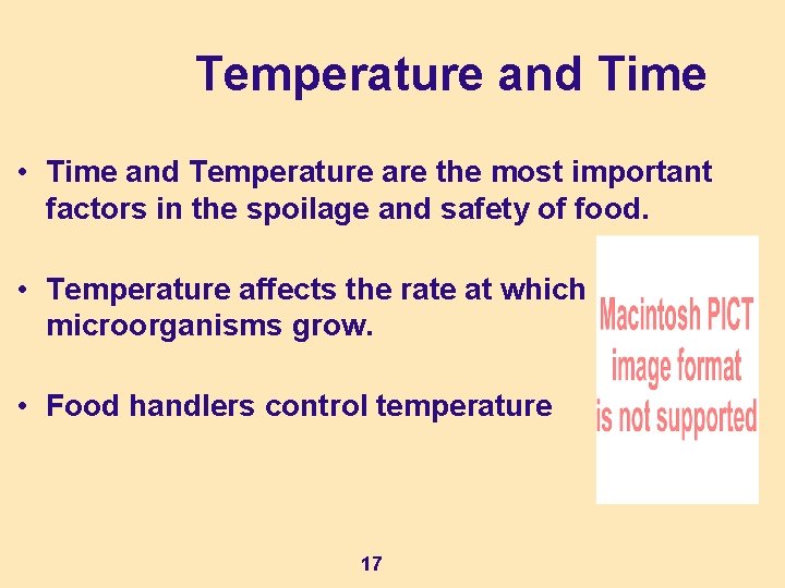 Temperature and Time • Time and Temperature are the most important factors in the