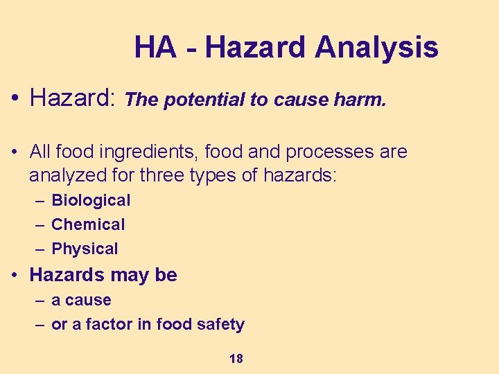 HA - Hazard Analysis • Hazard: The potential to cause harm. • All food