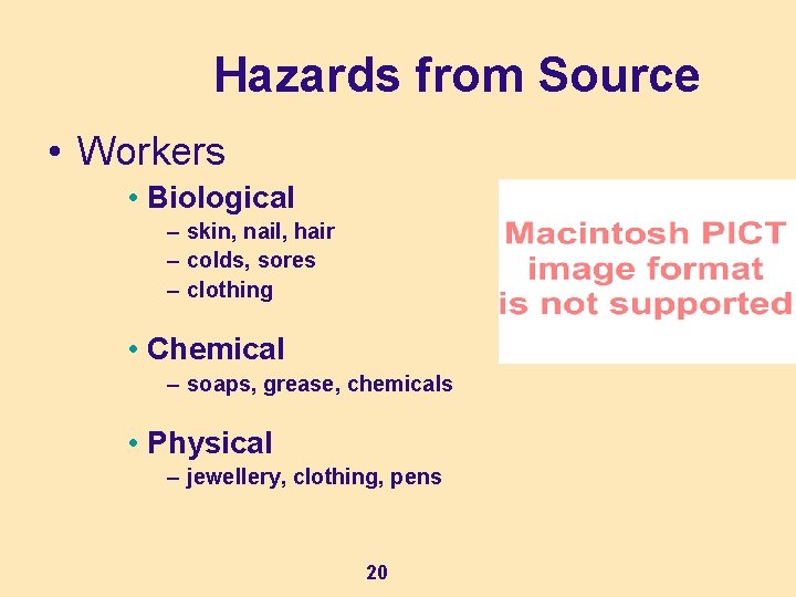 Hazards from Source • Workers • Biological – skin, nail, hair – colds, sores Hazards from Source • Workers • Biological – skin, nail, hair – colds, sores
