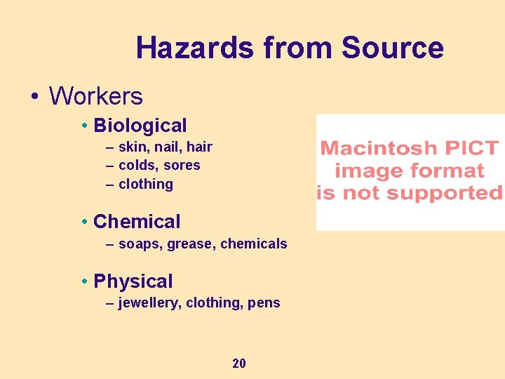 Hazards from Source • Workers • Biological – skin, nail, hair – colds, sores