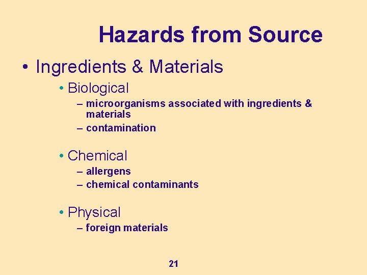 Hazards from Source • Ingredients & Materials • Biological – microorganisms associated with ingredients