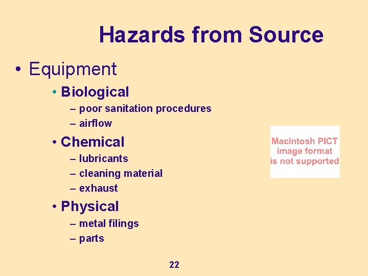 Hazards from Source • Equipment • Biological – poor sanitation procedures – airflow • Hazards from Source • Equipment • Biological – poor sanitation procedures – airflow •