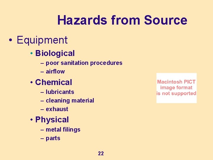 Hazards from Source • Equipment • Biological – poor sanitation procedures – airflow •