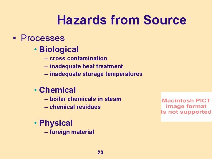 Hazards from Source • Processes • Biological – cross contamination – inadequate heat treatment