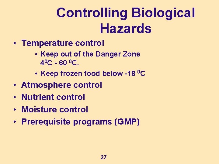 Controlling Biological Hazards • Temperature control • Keep out of the Danger Zone 40