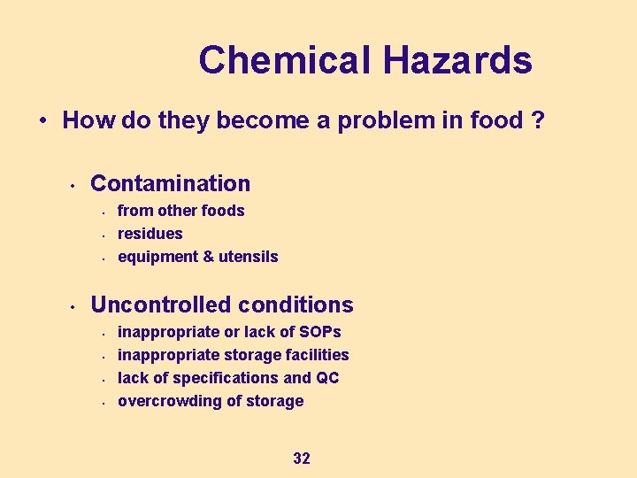 Chemical Hazards • How do they become a problem in food ? • Contamination