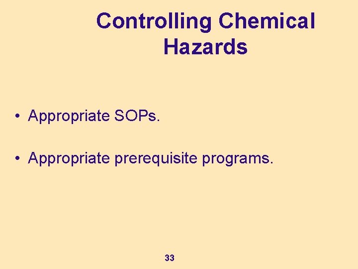 Controlling Chemical Hazards • Appropriate SOPs. • Appropriate prerequisite programs. 33 