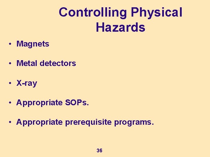 Controlling Physical Hazards • Magnets • Metal detectors • X-ray • Appropriate SOPs. • Controlling Physical Hazards • Magnets • Metal detectors • X-ray • Appropriate SOPs. •