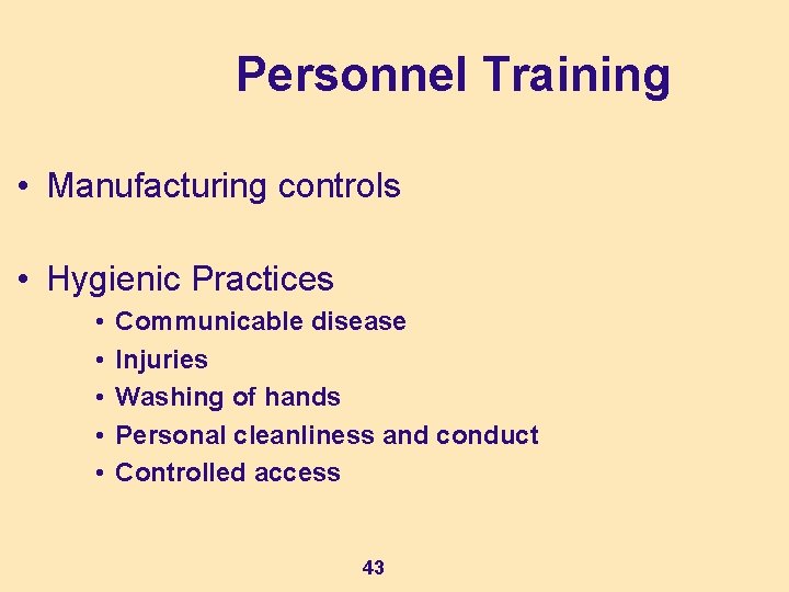 Personnel Training • Manufacturing controls • Hygienic Practices • • • Communicable disease Injuries Personnel Training • Manufacturing controls • Hygienic Practices • • • Communicable disease Injuries