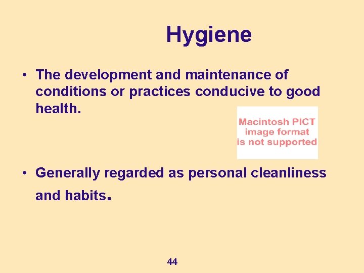 Hygiene • The development and maintenance of conditions or practices conducive to good health.