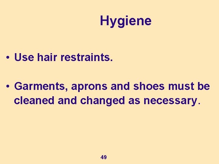 Hygiene • Use hair restraints. • Garments, aprons and shoes must be cleaned and Hygiene • Use hair restraints. • Garments, aprons and shoes must be cleaned and