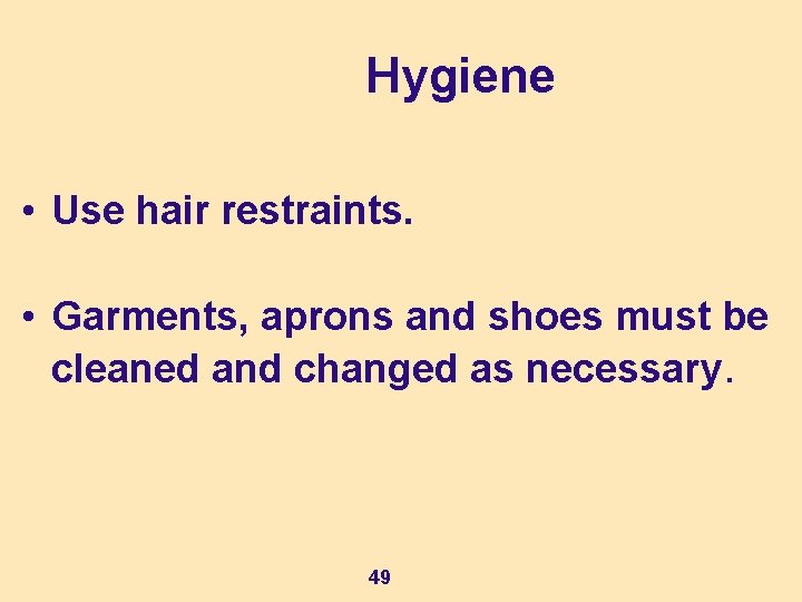 Hygiene • Use hair restraints. • Garments, aprons and shoes must be cleaned and
