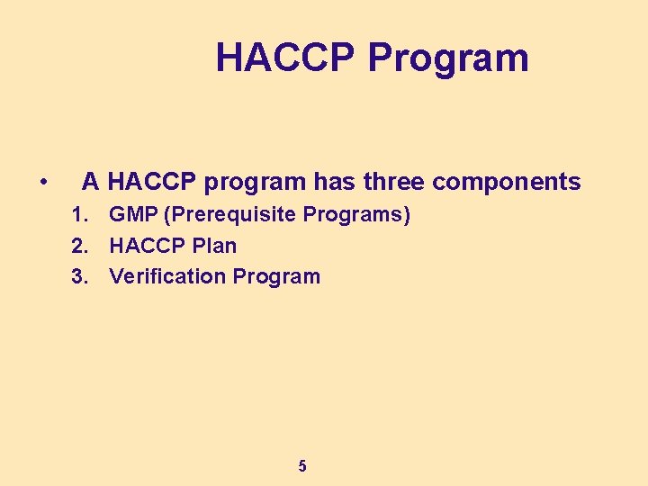HACCP Program • A HACCP program has three components 1. GMP (Prerequisite Programs) 2.