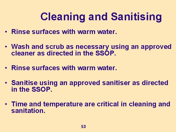 Cleaning and Sanitising • Rinse surfaces with warm water. • Wash and scrub as