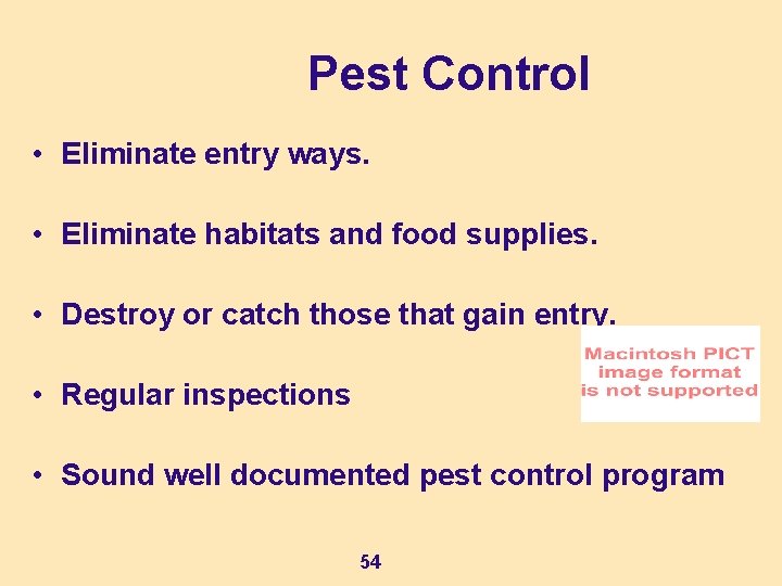 Pest Control • Eliminate entry ways. • Eliminate habitats and food supplies. • Destroy