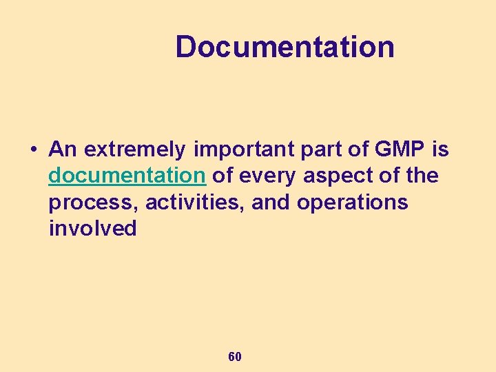 Documentation • An extremely important part of GMP is documentation of every aspect of Documentation • An extremely important part of GMP is documentation of every aspect of