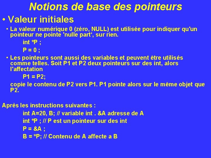 Notions de base des pointeurs • Valeur initiales • La valeur numérique 0 (zéro,