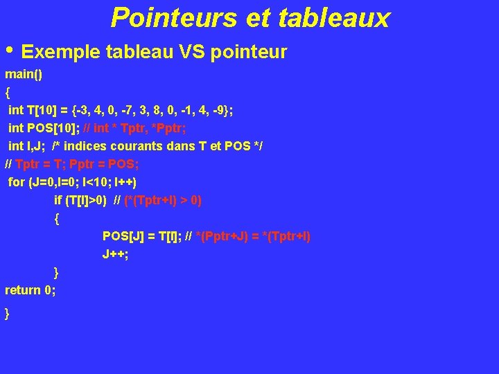 Pointeurs et tableaux • Exemple tableau VS pointeur main() { int T[10] = {-3,