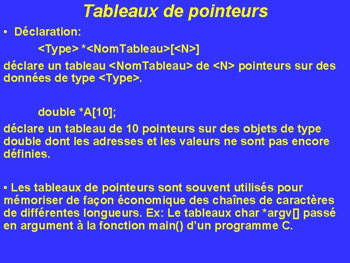 Tableaux de pointeurs • Déclaration: <Type> *<Nom. Tableau>[<N>] déclare un tableau <Nom. Tableau> de