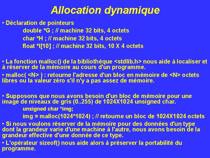 Allocation dynamique • Déclaration de pointeurs double *G ; // machine 32 bits, 4