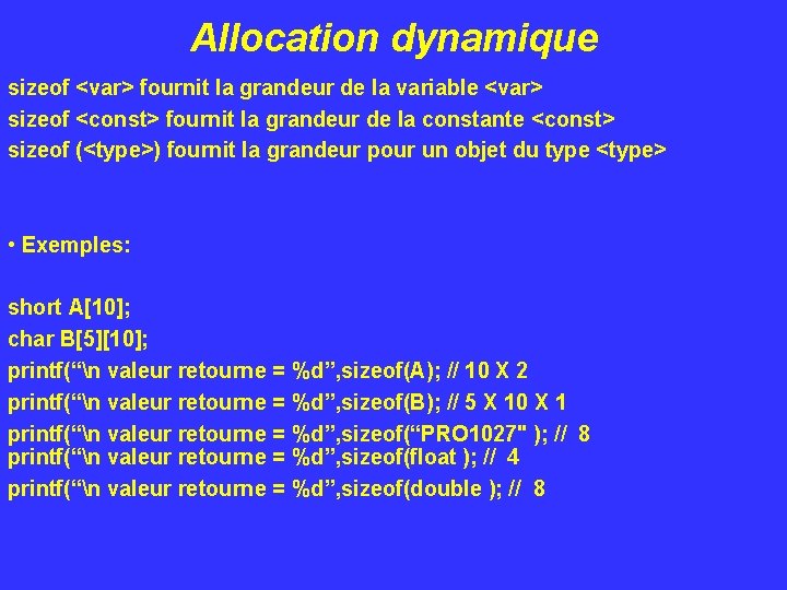 Allocation dynamique sizeof <var> fournit la grandeur de la variable <var> sizeof <const> fournit