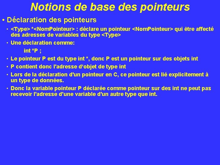 Notions de base des pointeurs • Déclaration des pointeurs • <Type> *<Nom. Pointeur> :