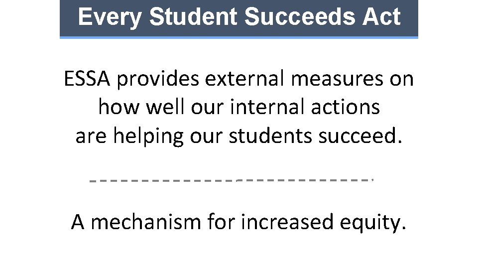 Every Student Succeeds Act ESSA provides external measures on how well our internal actions