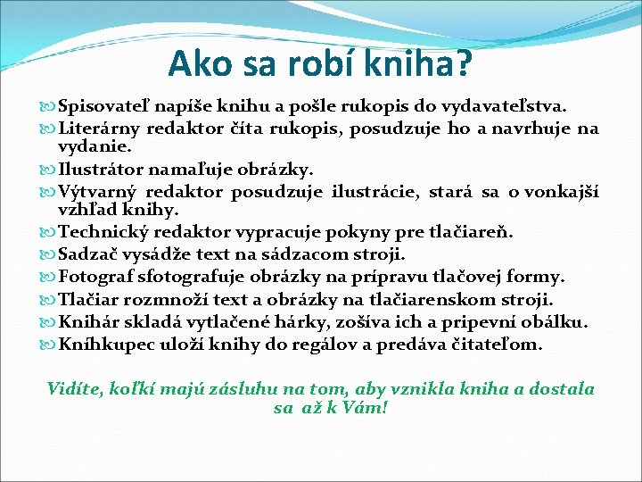 Ako sa robí kniha? Spisovateľ napíše knihu a pošle rukopis do vydavateľstva. Literárny redaktor