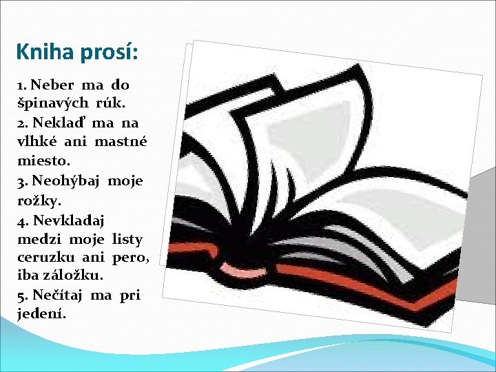 Kniha prosí: 1. Neber ma do špinavých rúk. 2. Neklaď ma na vlhké ani
