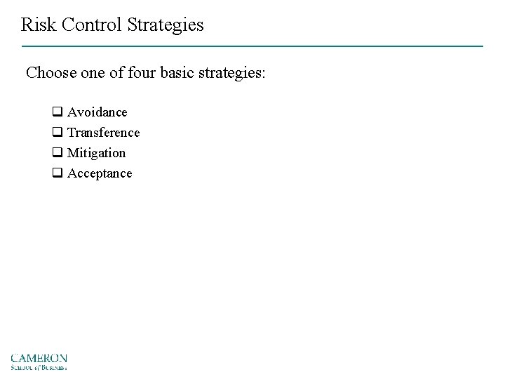 Risk Control Strategies Choose one of four basic strategies: q Avoidance q Transference q