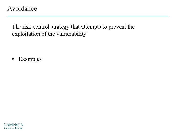 Avoidance The risk control strategy that attempts to prevent the exploitation of the vulnerability