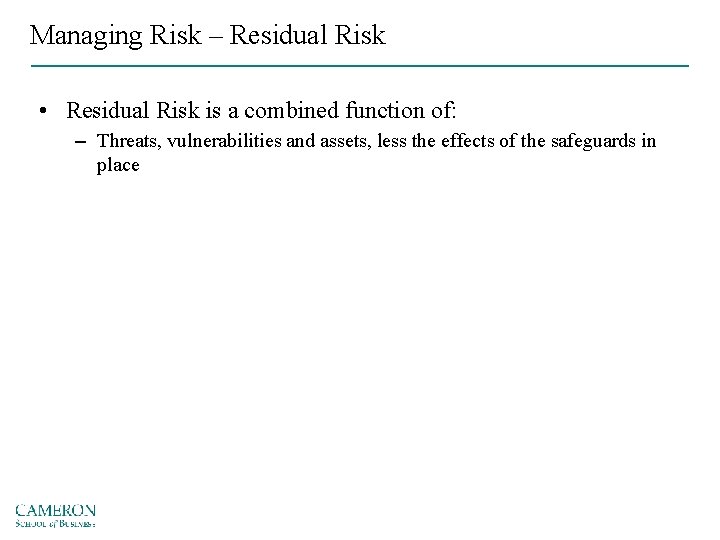 Managing Risk – Residual Risk • Residual Risk is a combined function of: –