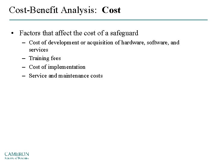 Cost-Benefit Analysis: Cost • Factors that affect the cost of a safeguard – Cost