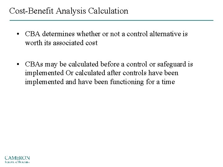 Cost-Benefit Analysis Calculation • CBA determines whether or not a control alternative is worth
