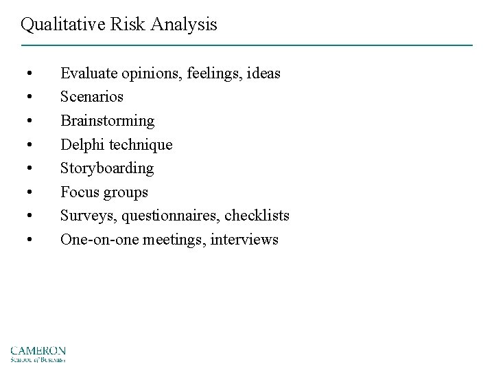 Qualitative Risk Analysis • • Evaluate opinions, feelings, ideas Scenarios Brainstorming Delphi technique Storyboarding