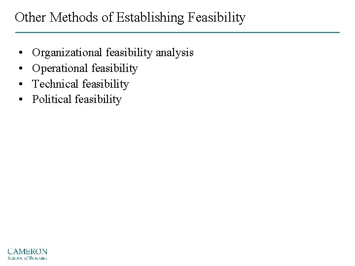 Other Methods of Establishing Feasibility • • Organizational feasibility analysis Operational feasibility Technical feasibility