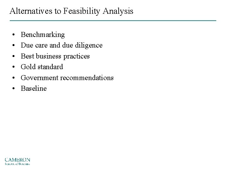 Alternatives to Feasibility Analysis • • • Benchmarking Due care and due diligence Best
