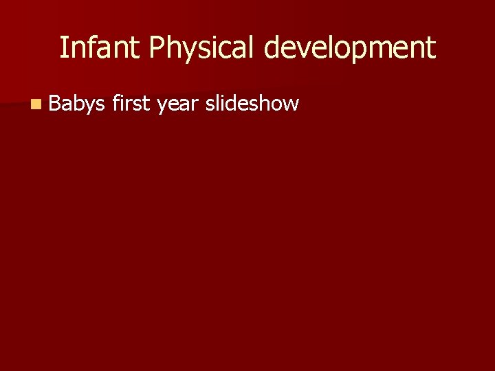 Infant Physical development n Babys first year slideshow Infant Physical development n Babys first year slideshow